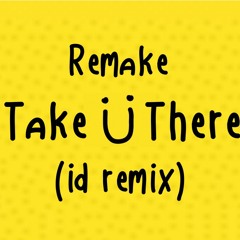 Take Ü There (RL Grime remix?) REMAKE