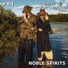 Depth Perception Sessions #84 - Noble Spirits