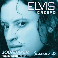 Elvis Crespo - Suavemente (Soundaker Frenchcore Bootleg)