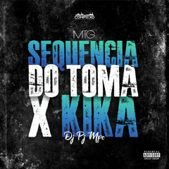 SEQUENCIA DO TOMA X KIKA - DJ PJ MPC