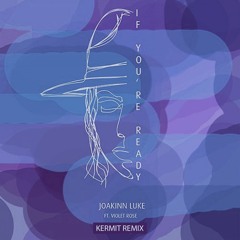 Joakinn Luke Ft Violet Rose - If You´re Ready (Kermit Remix)