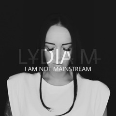 LYDIA M - I AM NOT MAINSTREAM