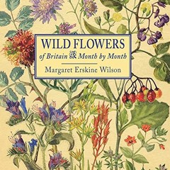 GET [EBOOK EPUB KINDLE PDF] Wild Flowers of Britain: Month by Month by  Margaret Erskine Wilson 📋