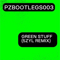 PZBOOTLEGS003 - Green Stuff (5ZYL Remix)  [Snippet]