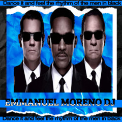 DANCE IT AND FEEL THE RTYTHNM OF THE MEN IN BLACK    EMMANUEL MORENO DJ