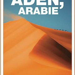 ⬇️ READ PDF Aden. Arabie (French Edition) Free Online