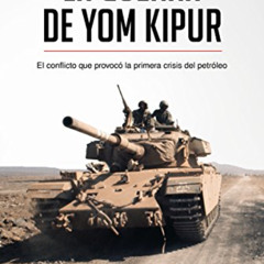 Get EPUB 📮 La guerra de Yom Kipur: El conflicto que provocó la primera crisis del pe