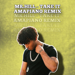 MR.HILL - TAKE IT ( amapiano remix )
