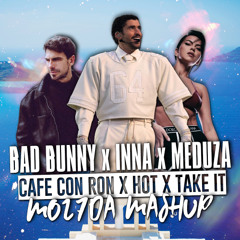 Bad Bunny x INNA x MEDUZA & GENESI -  CAFé CON RON x Hot x Take It (Mo27Da Mashup)