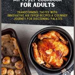 ⚡Read✔[PDF] PICKY EATER AIR FRYER COOKBOOK FOR ADULTS: Transforming Tastes with