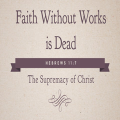 Ep. 416 Faith Without Works is Dead