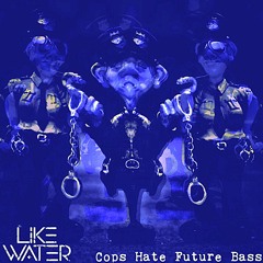Cops Hate Future Bass