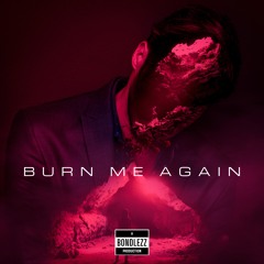 BURN ME AGAIN