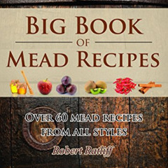 [Download] EBOOK 💖 Big Book of Mead Recipes: Over 60 Recipes From Every Mead Style (