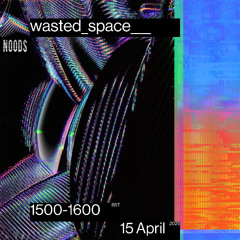 Wasted Space - Noods Radio - 15th April '25