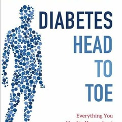 PDF_⚡ Diabetes Head to Toe: Everything You Need to Know about Diagnosis, Treatment,