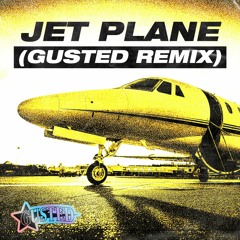 Jet Plane (Gusted Remix) [FREE DOWNLOAD]