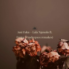 Ami Faku – Lala Ngoxolo Ft. Emtee (Emdeep101 Emo Remake)