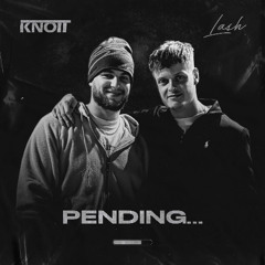 Knott X Lash - PENDING...