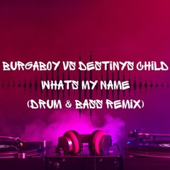 Burgaboy Vs Destinys Child - Whats My Name (Drum & Bass Remix)