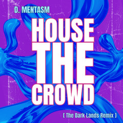 D.MENTASM - House The Crowd (The Dark Lands Remix)