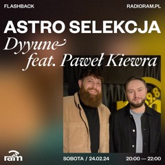 ASTRO SELEKCJA 24.02.24 — Dyyune feat. Paweł Kiewra