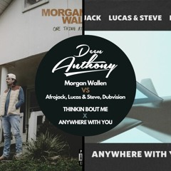 Morgan Wallen, Afrojack, L&S, DubVision - Thinkin Bout Me X Anywhere With You (Deen Anthony Mashup)