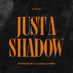 Just A Shadow