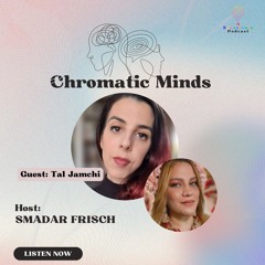 מוחות כרומטיים פרק #3 פודקאסט סינסתזיה עם סמדר פריש אורחת טל ג'משי
