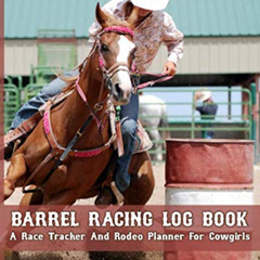 [ACCESS] KINDLE 🖍️ Barrel Racing Log Book: A race tracker and rodeo planner for cowg