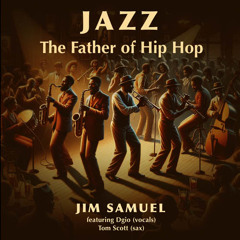 Jim Samuel : Jazz - Father of Hip Hop