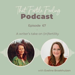 Episode 67 - A writer's take on (in)fertility