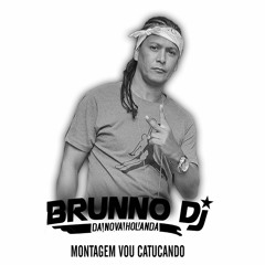 MONTAGEM - VOU CATUCANDO ( BRUNNO DJ )130 BPM