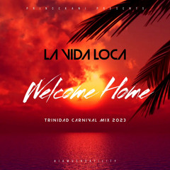 La Vida Loca (Welcome Home)Trinidad Mix 2023