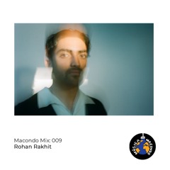 Macondo Mix 009: Rohan Rakhit
