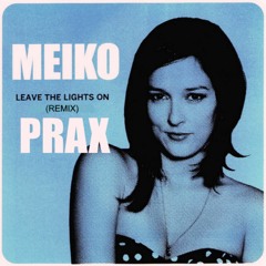 Meiko - Leave The Lights On (Prax Remix)