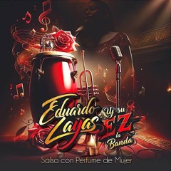 " Salsa Con Perfume De Mujer "  Eduardo Zayas Y Su Ez La Banda Feat. Fabiola Zúñiga