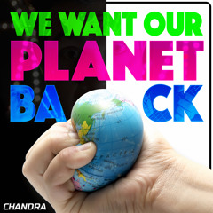 We Want Our Planet Back