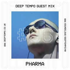 Pharma - Deep Tempo Guest Mix #96