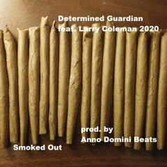 Determined Guardian - Smoked Out (feat. Larry Coleman 2020)(prod. by Anno Domini Beats)