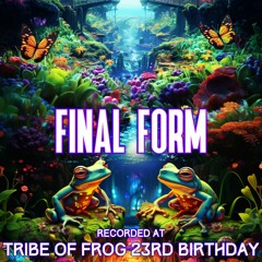 Final Form - Recorded at TRiBE of FRoG 23rd Birthday - September 2023