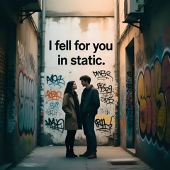 Fell for you in static