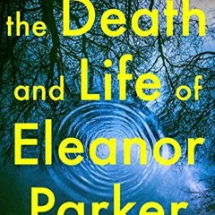 VIEW KINDLE PDF EBOOK EPUB The Death and Life of Eleanor Parker: An absolutely gripping mystery nove