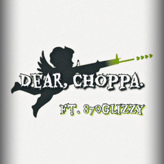 Dear, Choppa. (ft. 870glizzy / Prod. Mathiastyner)