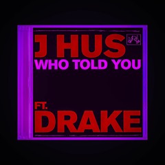 J HUS + DRAKE - WHO TOLD YOU [SLOWED]