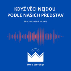 Když věci nejdou podle našich představ - Brno Worship Night 4.3. 2026