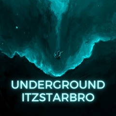 UNDERGROUND - ITZSTARBRO