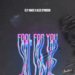 Ely Oaks x Alex D’Rosso - Fool For You