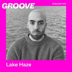 GROOVE Podcast 443 – Lake Haze