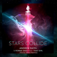 Andrew Rayel & Robbie Seed Ft. That Girl - Stars Collide (Noise Mind Remix)